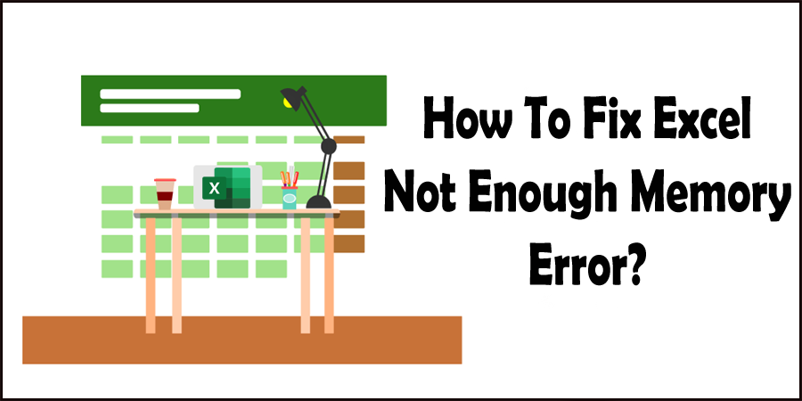 How To Fix Excel Not Enough Memory Error?